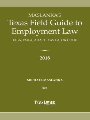 cover image of Maslanka's Texas Field Guide to Employment Law: FLSA, FMLA, ADA, Texas Labor Code